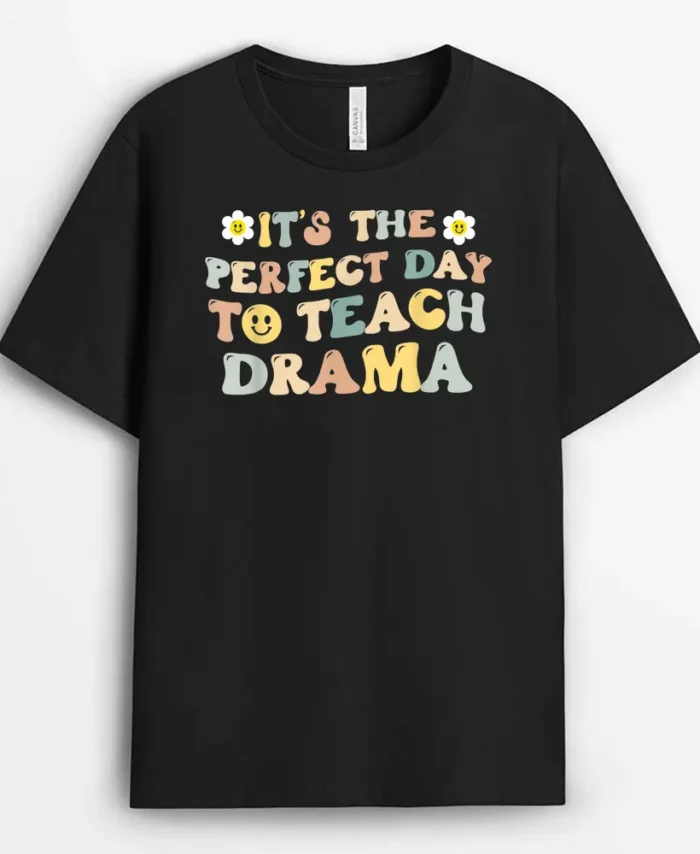 It's The Perfect Day To Teach Drama Teacher T-Shirt - Black