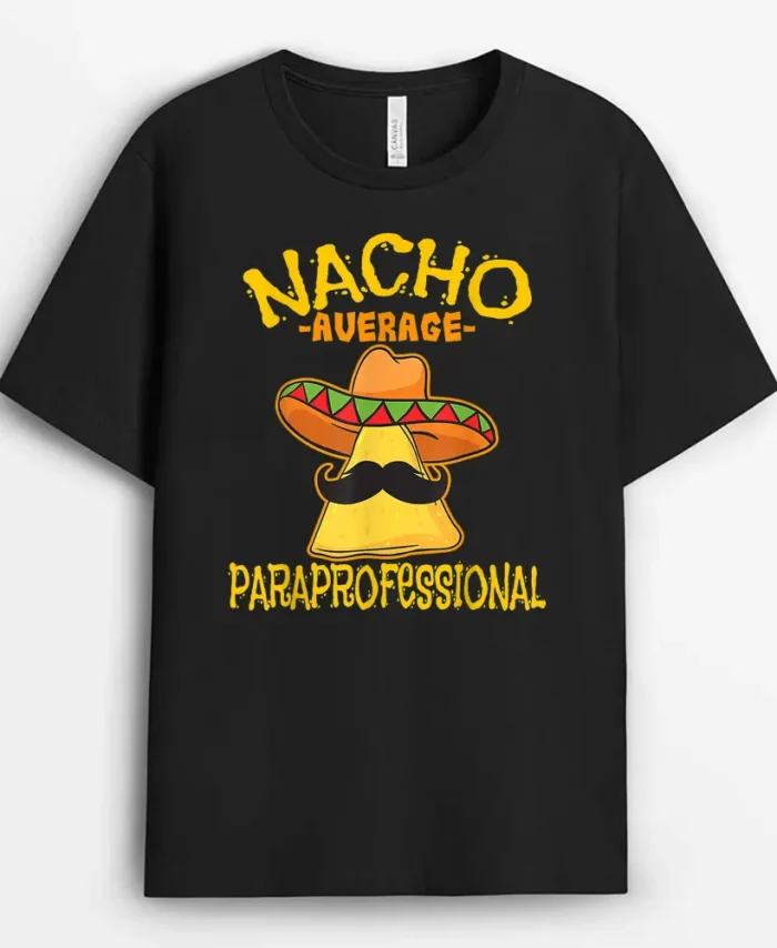 Nacho Average Paraprofessional Teacher Aides Cinco De Mayo T-Shirt - Black