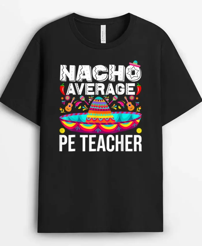 Nacho Average PE Teacher Cinco De Mayo Physical Education PE T-Shirt - Black