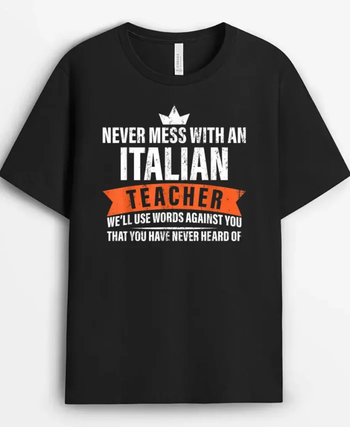 Never Mess With An Italian Teacher - Teach Italian Teacher T-Shirt - Black