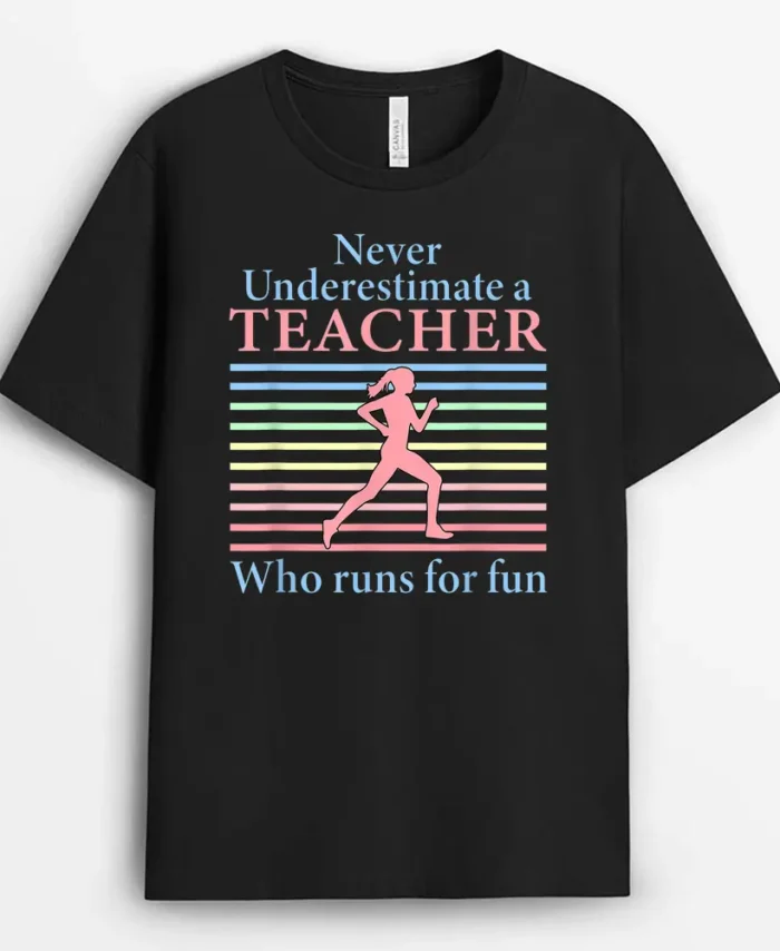 Never Underestimate A Teacher Who Runs For Fun Teacher Tee T-Shirt - Black