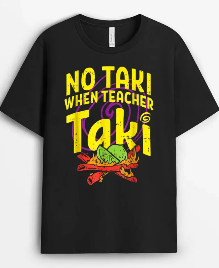 No Taki When Teacher Taki Funny Teacher Funny T-Shirt - Black