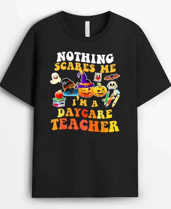 Nothing Scares Me I'm A Daycare Teacher You Can't Halloween T-Shirt - Black