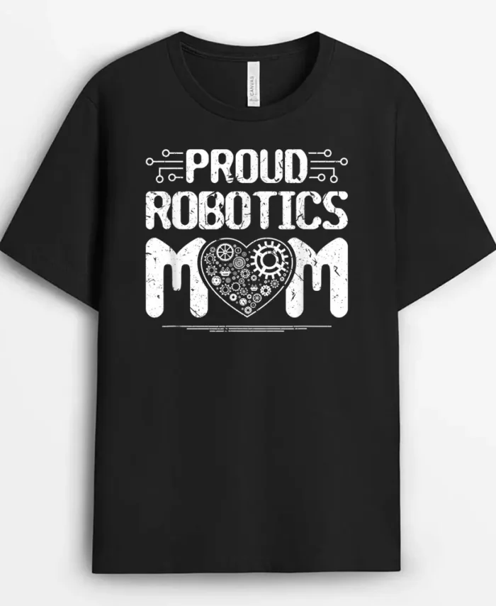 Proud Robotics Mom Robot Engineering Science Teacher T-Shirt - Black