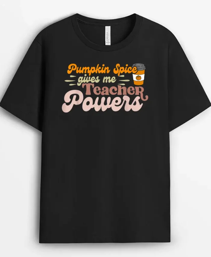Pumpkin Spice Gives Me Teacher Powers Thanksgiving Teaching T-Shirt - Black