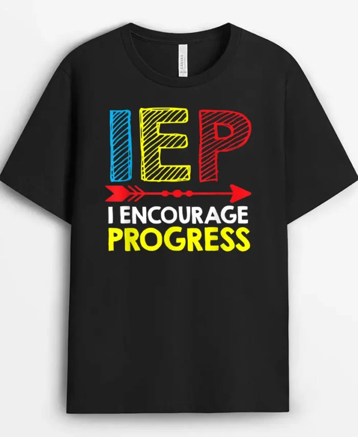 Special Education Teacher  SPED  IEP I Encourage Progress T-Shirt - Black