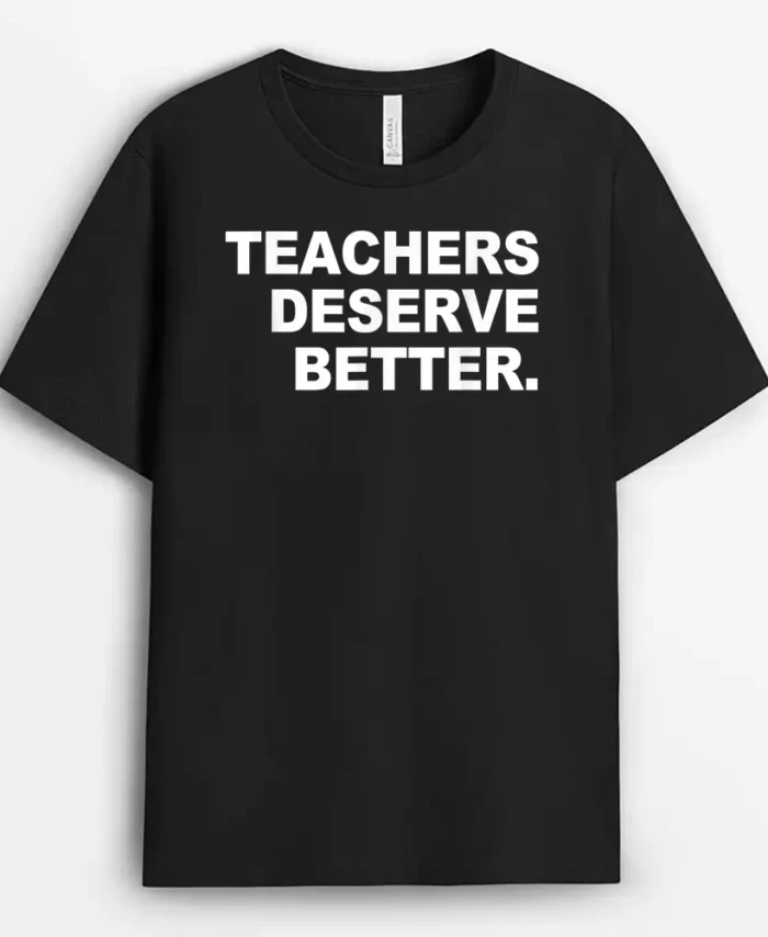 Teachers Deserve Better Apparel T-Shirt - Black