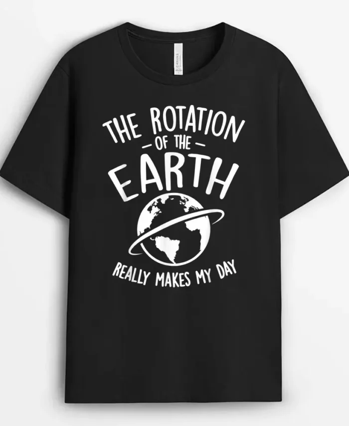 The Rotation Of The Earth Really Makes My Day Science T-Shirt - Black
