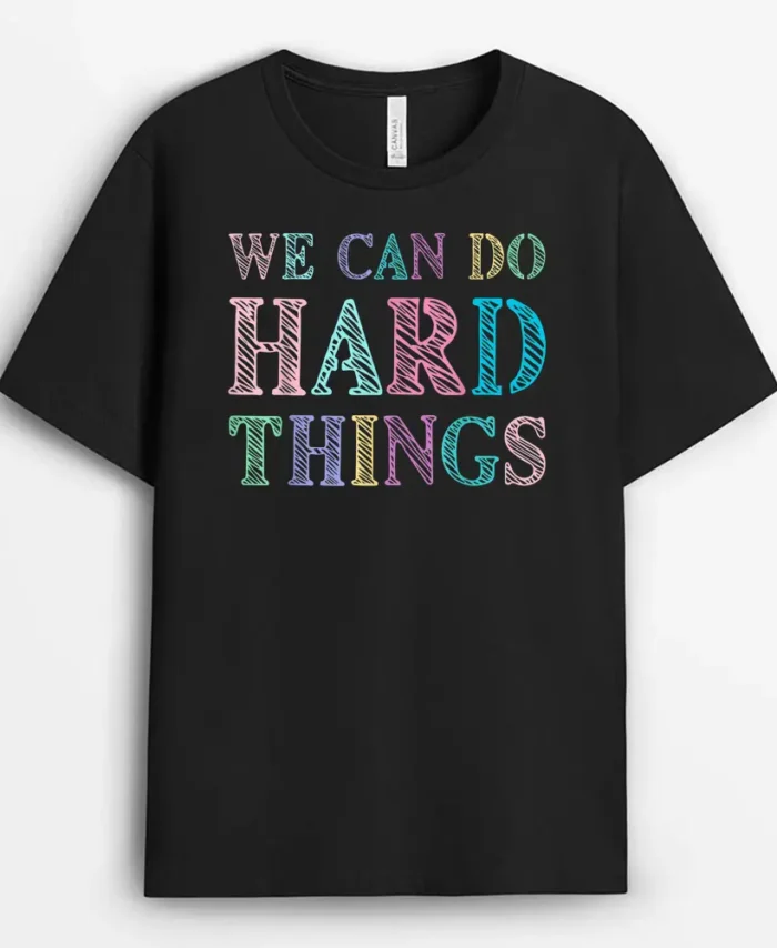 We Can Do Hard Things Motivated Teacher T-Shirt - Black