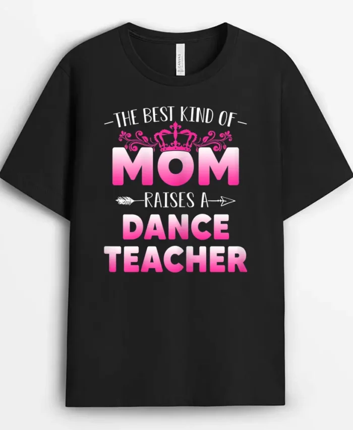 Womens Best Kind Of Mom Raises A Dance Teacher Floral Mother's Day T-Shirt - Black