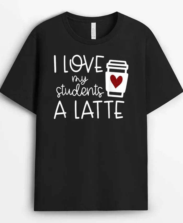 Womens Valentines Day Teacher Tee I Love My Students A Latte T-Shirt - Black