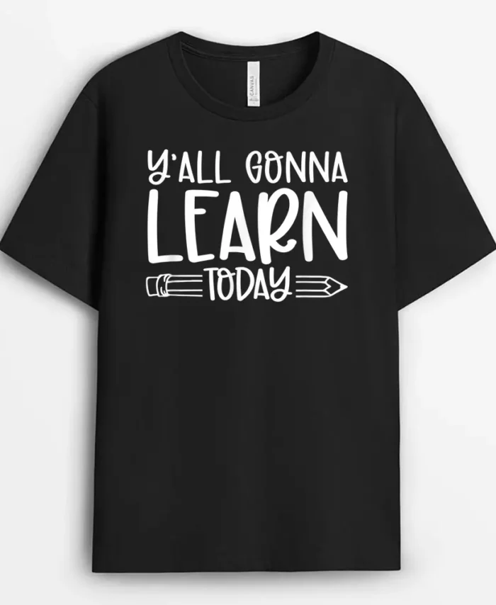 Y'all Gonna Learn Today Funny Teacher Life Teacher Quotes T-Shirt - Black