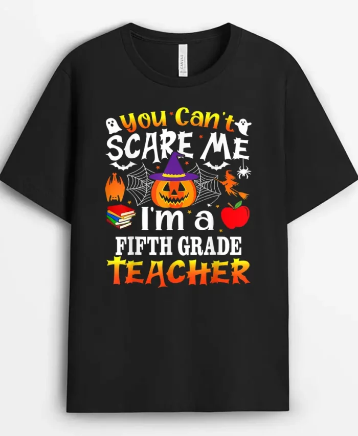 You Can't Scare Me I'm A 5th Grade Teacher Halloween Costume T-Shirt - Black