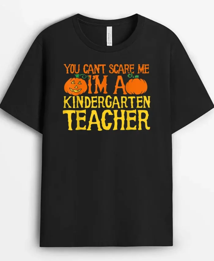 You Can't Scare Me I'm A Kindergarten Teacher T-Shirt - Black