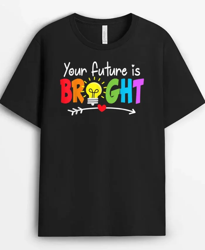 Your Future Is Bright Back To School For Teacher T-Shirt - Black